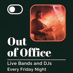 Out Of Office: Live Bands and DJs