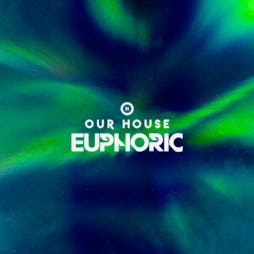 Our House Euphoric Tickets | The Warehouse Leeds  | Sun 31st March 2024 Lineup