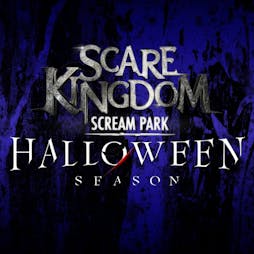Scare Kingdom Scream Park Halloween Season Tickets | Scare Kingdom Scream Park Blackburn  | Sat 1st October 2022 Lineup