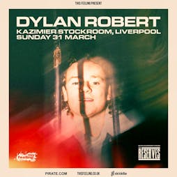 Dylan Robert - Liverpool Tickets | Kazimier Stockroom Liverpool  | Sun 31st March 2024 Lineup
