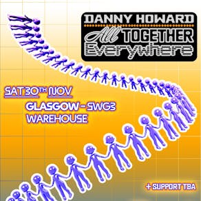 Danny Howard: All Together Everywhere Glasgow