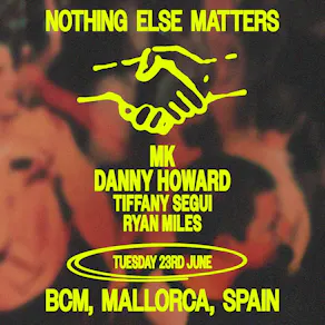 Nothing Else Matters pres - MK + Danny Howard