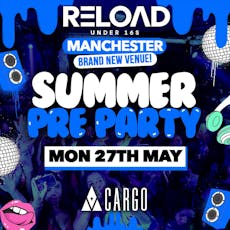 Reload Under 16s Manchester - Summer Pre Party at Cargo Manchester