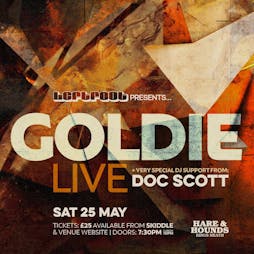 Goldie [Live] [SOLD OUT] Tickets | Hare And Hounds Kings Heath Birmingham  | Sat 25th May 2024 Lineup