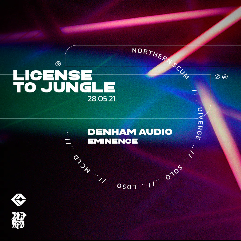 License To Jungle - Denham Audio Tickets | The Old Red Bus Station Leeds | Fri 28th May 2021 Lineup