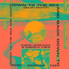 DOWN TO THE SEA & BACK (Kelvin Andrews / Balearic Mike) at Golden Lion Todmorden