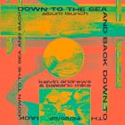 DOWN TO THE SEA & BACK (Kelvin Andrews / Balearic Mike)