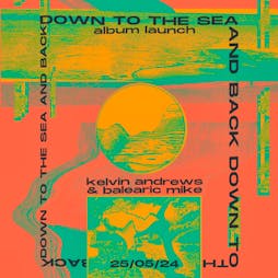 DOWN TO THE SEA & BACK (Kelvin Andrews / Balearic Mike) Tickets | Golden Lion Todmorden Todmorden  | Sat 25th May 2024 Lineup
