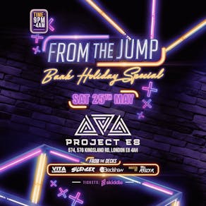 From The Jump - BANK HOLIDAY SPECIAL @ Project E8, London