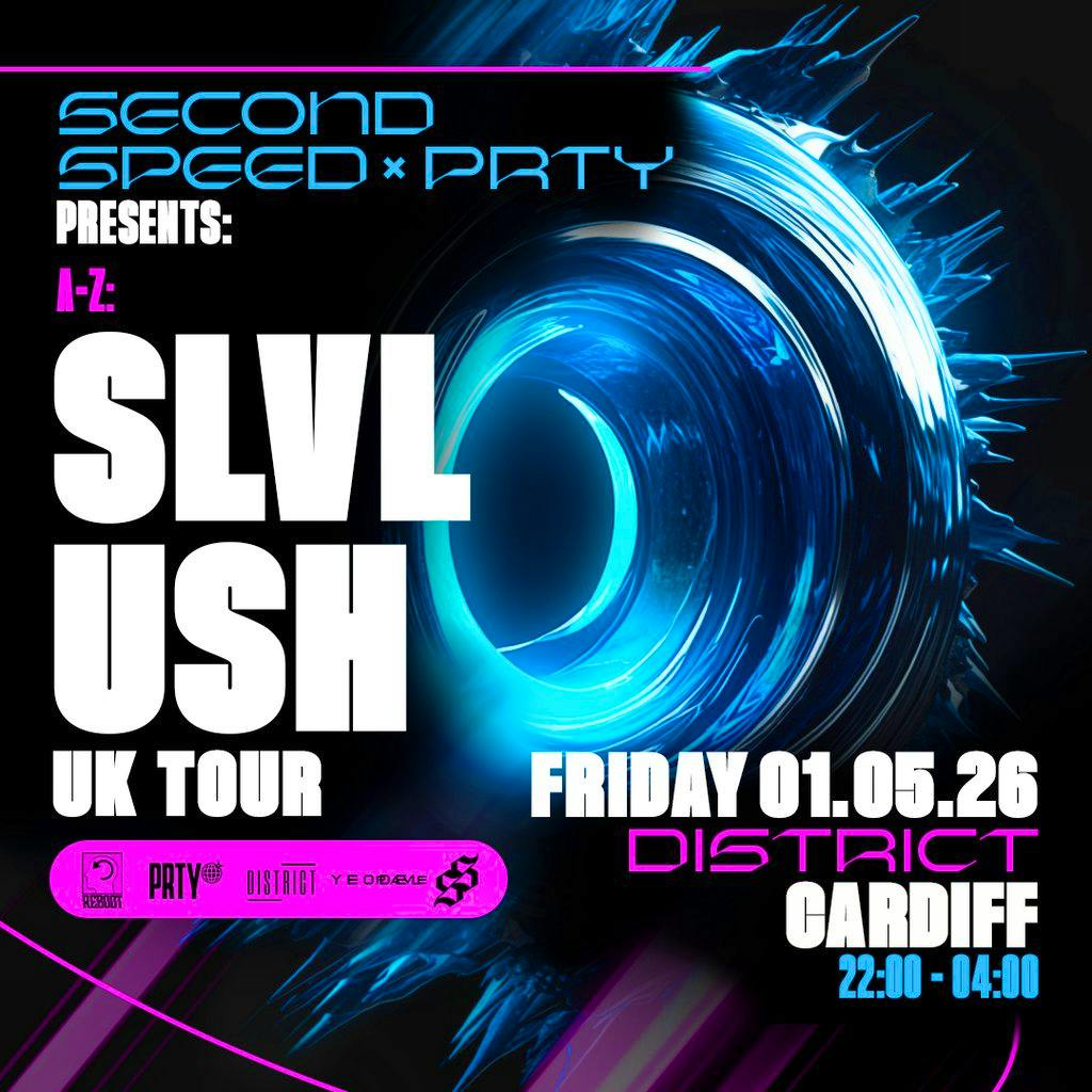 Second Speed x Prty: Slvl, Ush CARDIFF (UK TOUR) at District Cardiff
