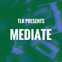 Venue: TLR PRESENTS: MEDIATE | Bloom Building Birkenhead  | Fri 10th June 2022