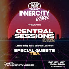 INNERCITY VIBE: Central Sessions 002 at Secret Location Leeds