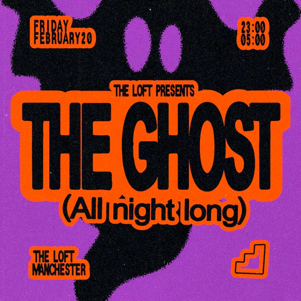 The Loft: The Ghost (All Night Long) at The Loft MCR