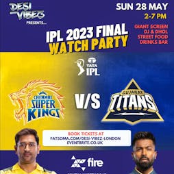 IPL 2023 Final Watch Party Tickets | FIRE Nightclub London London  | Sun 28th May 2023 Lineup
