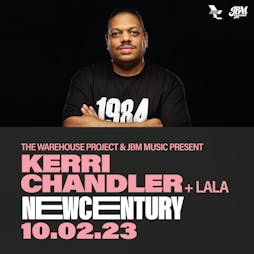 WHP & JBM Music Presents: KERRI CHANDLER + La La Tickets | New Century Manchester  | Fri 10th February 2023 Lineup