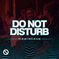 DO NOT DISTURB: Birmingham at SOBAR (VIP UPSTAIRS)