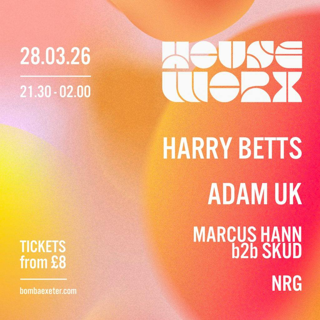 Houseworx | Harry Betts, Adam UK + more | 28.03.26 | Exeter at Bomba Exeter