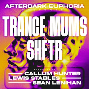 AfterDark Presents: Trance mums & SHFTR
