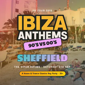 Ibiza Anthems - 90's vs 00's - Sheffield