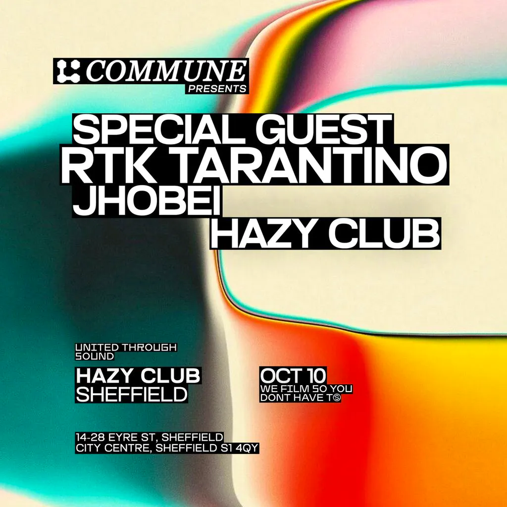 Commune Presents: RTK Tarantino, Jhobei & Special Guest at Hazy Club Sheffield