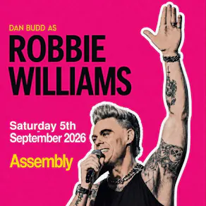 DAN BUDD AS ROBBIE WILLIAMS Saturday 5/09/26