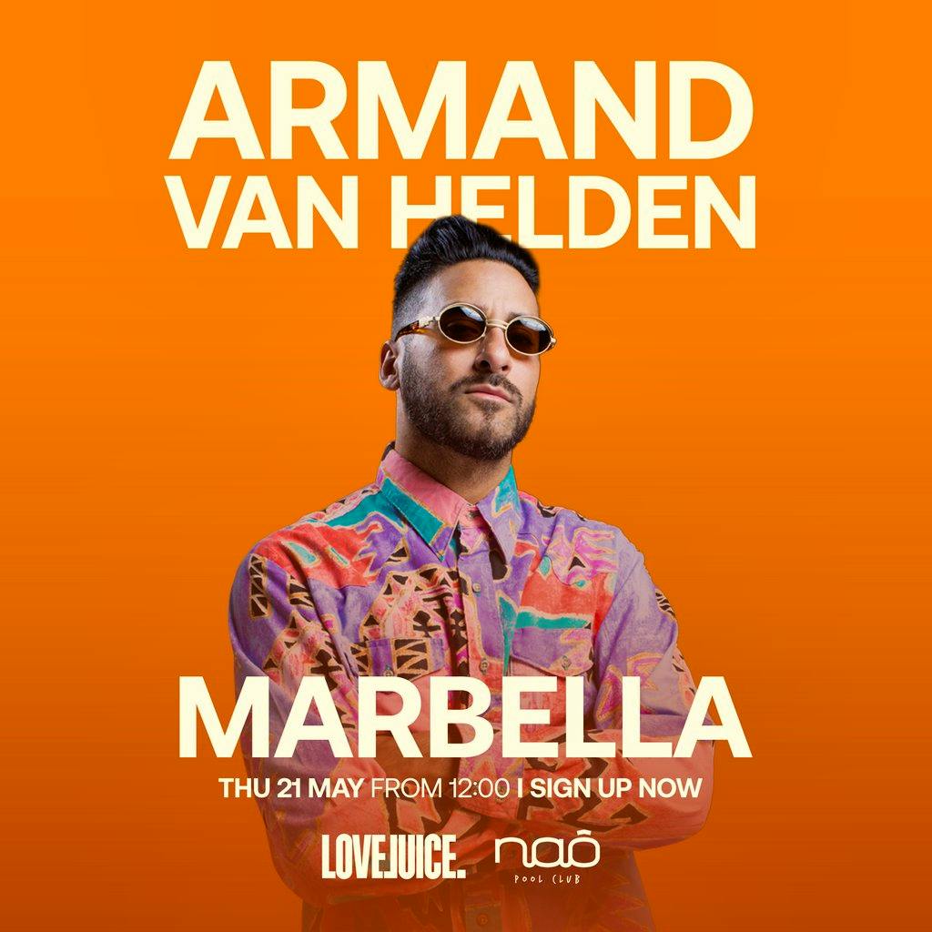 LoveJuice @ Naô Marbella with ARMAND VAN HELDEN at Nao Pool Club