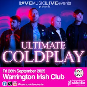 ULTIMATE COLDPLAY (Tribute)-Warrington Irish Club -Fri 26th Sept