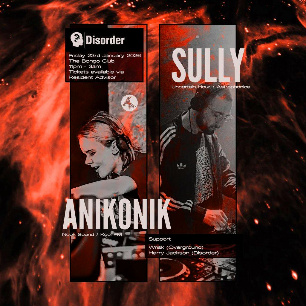 Disorder presents: Sully & Anikonik at The Bongo Club