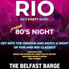 Rio - 80s party Band Presents: 80's Night at Belfast Barge