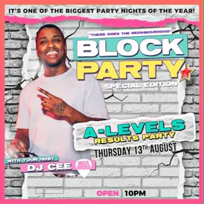 Block Party A LEVELS THURSDAY! Thursday 13th August