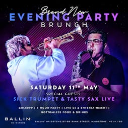 Evening Party Brunch Special Guest Sick Trumpet & Tasty Sax Live Tickets | Ballin Maidstone Maidstone  | Sat 11th May 2024 Lineup