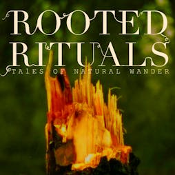 Rooted Rituals : Tales of Natural Wander Tickets | Comme Ca Manchester  | Tue 16th April 2024 Lineup