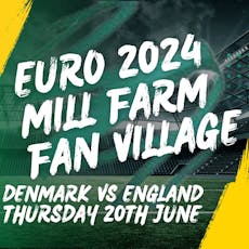 Mill Farm Fan Village - Your Euros HQ! Thurs 20th June DEN V ENG at Mill Farm Sports Village