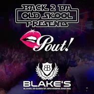 Back 2 Da Old Skool Presents... Pout! at Blakes