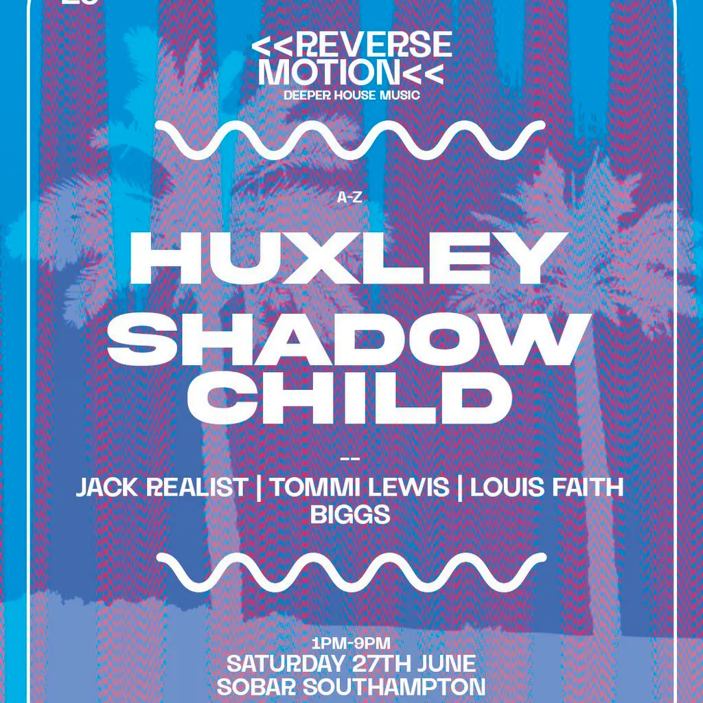 Reverse Motion: Shadow Child | Huxley @ Sobar Southampton at Sobar Southampton