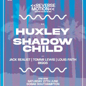 Reverse Motion: Shadow Child | Huxley @ Sobar Southampton