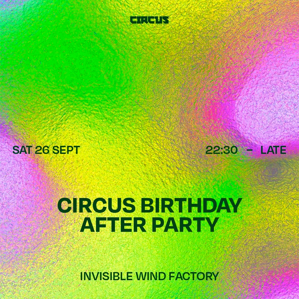 Circus Birthday Official After Party Sat 26 Sept at IWF at Invisible Wind Factory