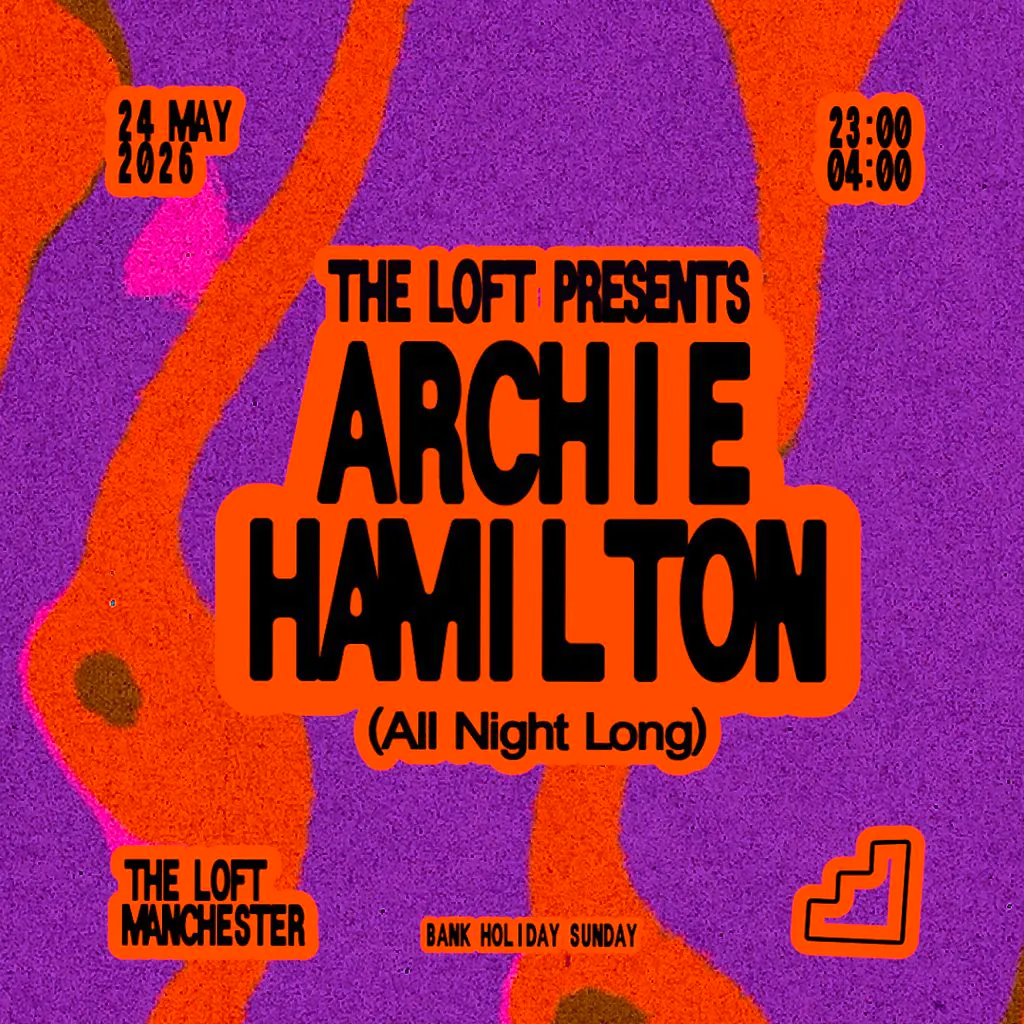 The Loft: Archie Hamilton (All Night Long) at The Loft MCR