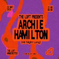 The Loft: Archie Hamilton (All Night Long) at The Loft MCR