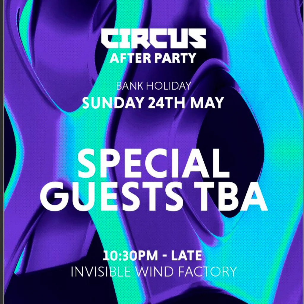 Official Circus Afterparty - Sun 24 May, Invisible Wind Factory at Invisible Wind Factory Liverpool