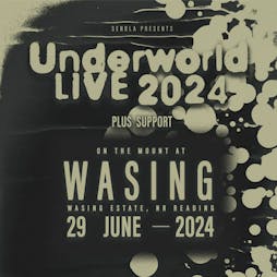 Underworld - On The Mount At Wasing Tickets | Wasing Estate Reading  | Sat 29th June 2024 Lineup