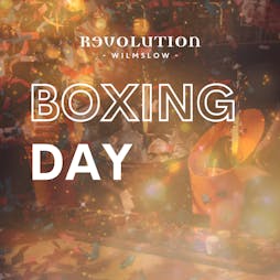 Boxing Day at Revolution Wilmslow Tickets | Revolution Wilmslow Wilmslow  | Mon 26th December 2022 Lineup