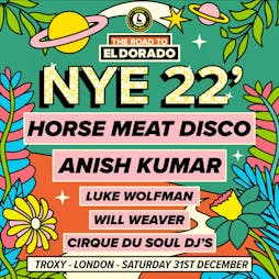 Cirque Du Soul: London // NYE // Horse Meat Disco, Anish Kumar Tickets | Troxy London  | Sat 31st December 2022 NYE Lineup