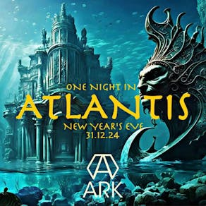 ARK: DNA Events Presents One Night In Atlantis New Years Eve NYE