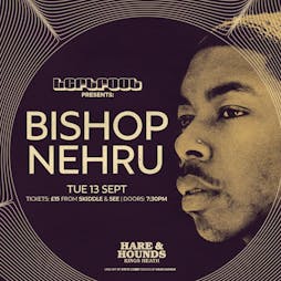 Bishop Nehru Tickets | Hare And Hounds Birmingham  | Tue 13th September 2022 Lineup