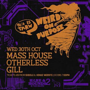 Weird On Purpose w/ Mass House, Otherless & GILL