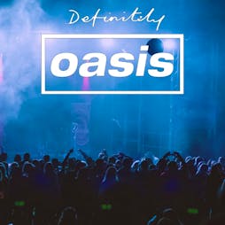 Definitely Oasis - Dundee 2024 Tickets | LIVE Fat Sams Dundee  | Fri 21st June 2024 Lineup