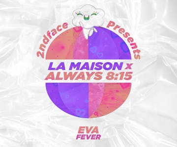 2ndface Presents: LA MAISON x Always 8:15