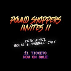 Pound Shoppers Invites II at Roots And Grooves