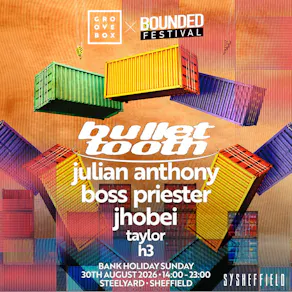 BULLET TOOTH | Groovebox x Bounded at SteelYard Sheff